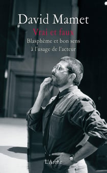 Vrai et faux - blasphème et bon sens à l'usage de l'acteur