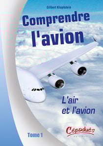 Comprendre l?avion t.1 - l?air et l?avion