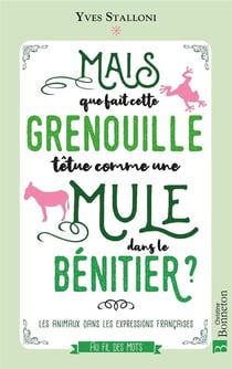 Mais que fait cette grenouille têtue comme une mule dans le bénitier ? les animaux dans les expressions françaises