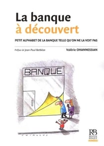 La banque à découvert - petit alphabet de la banque telle qu'on ne la voit pas