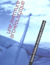 Une aventure archeologique - antoine poidebard, photographe et aviateur