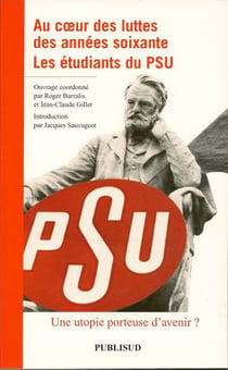 Au coeur des luttes des années soixante - les étudiants du psu - une utopie porteuse d'avenir ?