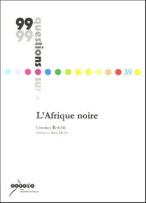 99 QUESTIONS SUR ... : l'Afrique noire