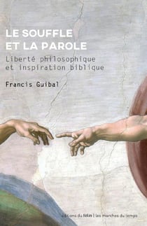 Le souffle et la parole - liberté philosophique et inspiration biblique