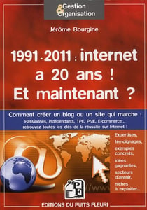 1991 - 2011 : internet a 20 ans ! état des lieux, pistes,  exemples, expertises &  témoignages : comment réussir...