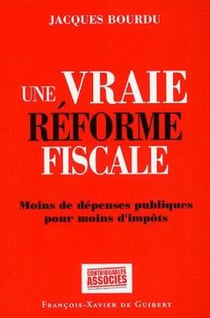 Une vraie réforme fiscale : Moins de dépenses publiques pour moins d'impôts