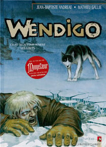 Wendigo Tome 1 - les hommes sont toujours guidés par les légendes
