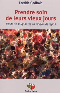 Prendre soin de leurs vieux jours : Récits de soignantes en maison de repos