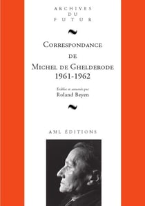 Correspondance de Michel de Ghelderode Tome 10 : 1961 - 1962