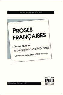 Proses francaises - d'une guerre à une revolution (1945-1968), 60 romans, nouvelles, récits revisités