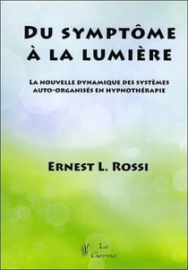 Du symptôme à la lumière - la nouvelle dynamique des systèmes auto-organisés en hypnothérapie
