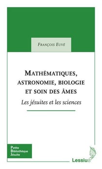Mathématiques, astronomie, biologie et soin des âmes - les jésuites et les sciences