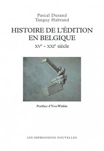 Histoire de l'édition en Belgique XVe - XXIe siècles