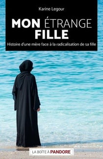 Mon étrange fille : histoire d'une mère face à la radicalisation de sa fille