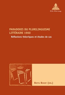 Paradoxes du plurilinguisme littéraire 1900 : Réflexions théoriques et études de cas