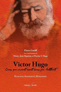 Victor Hugo : ceux qui vivent sont ceux qui luttent - écologie, solidarité, humanisme