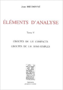 Éléments d'analyse t. 5 - groupes de lie compacts, groupes de lie semi-simples