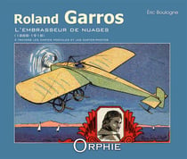 Roland garros - l'embrasseur de nuages (1888-1918)