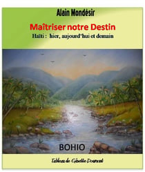 Maitriser notre destin. haiti : hier, aujourd'hui et demain.