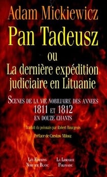 Pan Tadeusz ou la dernière expédition judiciaire en Lituanie - scènes de la nobiliaire des années 1811 et 1812 en douze chants