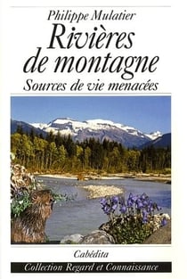 Rivières de montagne, sources de vie menacées