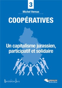 Coopératives - un capitalisme jurassien, participatif et solidaire