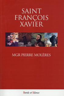 Saint Francois-Xavier - sa vie et son itinéraire spirituel