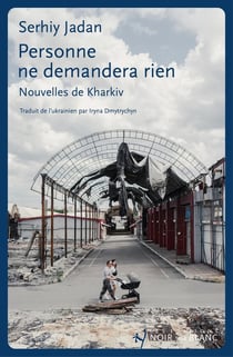 Personne ne demandera rien : Nouvelles de Kharkiv