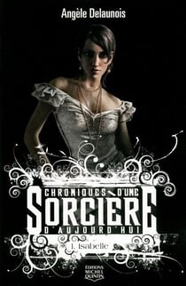 Chroniques d'une sorcière d'aujourd'hui Tome 1 - Isabelle