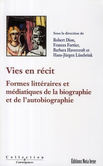 Vies en récit - formes littéraires et médiatiques de la biographie et de l'autobiographie