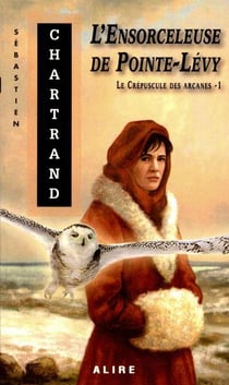L'ensorceleuse de Pointe-Lévy Tome 1 - le crépuscule des arcanes