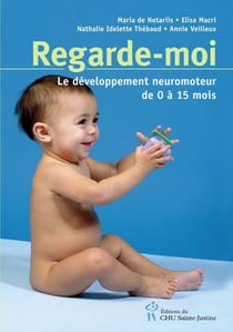 Regarde-moi - developpement neuromoteur normal de l'enfant de 0 à 15 mois