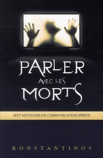 Parler avec les morts - sept méthodes de communication spirite