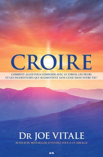 Croire - comment allez-vous composer avec le tress, les peurs et les incertitudes qui augmentent sans cesse dans votre vie ?