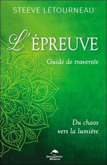 L'épreuve : Guide de traversée - Du chaos vers la lumière
