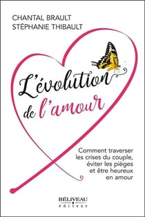L''évolution de l'amour - comment traverser les crises du couple, éviter les pièges et être heureux en amour