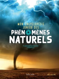Mon encyclopédie junior des phénomènes naturels : 73 phénomènes naturels à découvrir