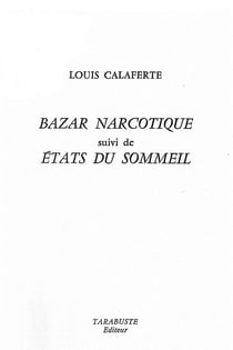 Bazar narcotique - louis calaferte - suivi de etats du sommeil i