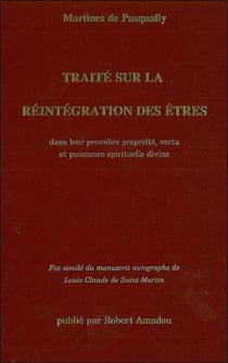 Traité sur la réintégration des êtres - dans leur première propriété, vertu et puissance spirituelle divine