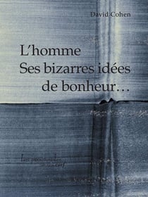 L homme - ses bizarres idees de bonheur