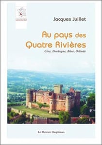 Au pays des quatre rivières - cère, dordogne, bâve, orlinde