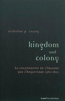 Kingdom and colony : La colonisation de l'Irlande par l'Angleterre (1560-1800)