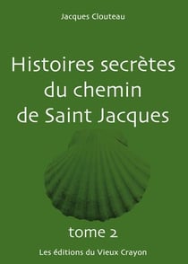Histoires secrètes du chemin de Saint Jacques t.2