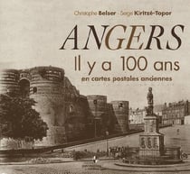 Angers il y a 100 ans - en cartes postales anciennes