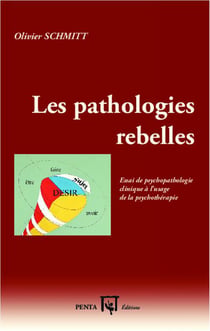 Les pathologies rebelles : Essai de psychopathologie clinique à l'usage de la psychothérapie