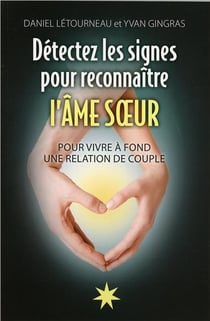 Détectez les signes pour reconnaître l'âme soeur - pour vivre à fond une relation de couple