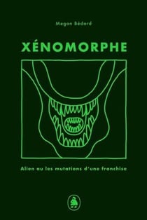 Xénomorphe - Alien et les mutations d'une franchise