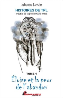 Histoires de TPL, Trouble de la Personnalité Limite : t.1 : Eloïse et la peur de l'abandon - t.2 :Anna et ses relations en montagnes russes