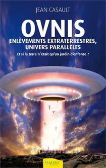Ovnis - enlèvements extraterrestres, univers parallèles
