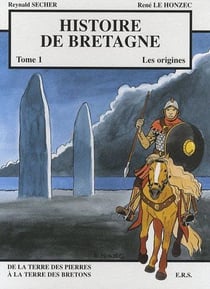 Histoire de bretagne t.1 - les origines, de la terre des pierres à la terre des bretons